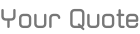 Your Quote