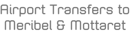 Airport Transfers to Meribel & Mottaret
