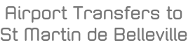 Airport Transfers to St Martin de Belleville